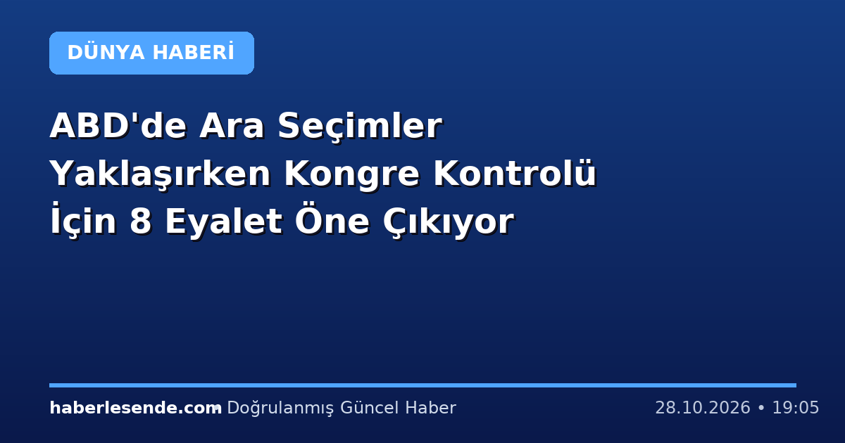 ABD'de Ara Seçimler Yaklaşırken Kongre Kontrolü İçin 8 Eyalet Öne Çıkıyor