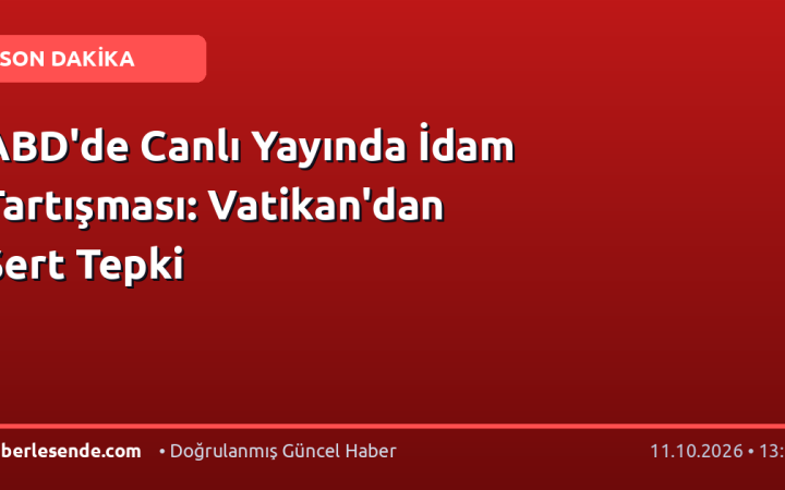 ABD'de Canlı Yayında İdam Tartışması: Vatikan'dan Sert Tepki