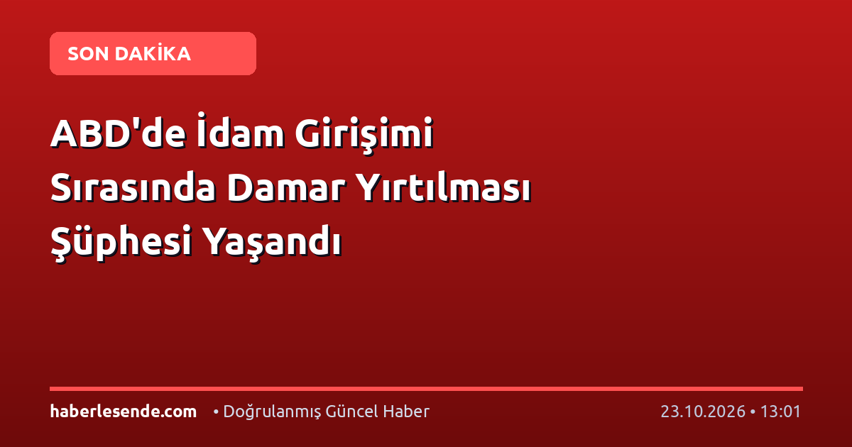 ABD'de İdam Girişimi Sırasında Damar Yırtılması Şüphesi Yaşandı