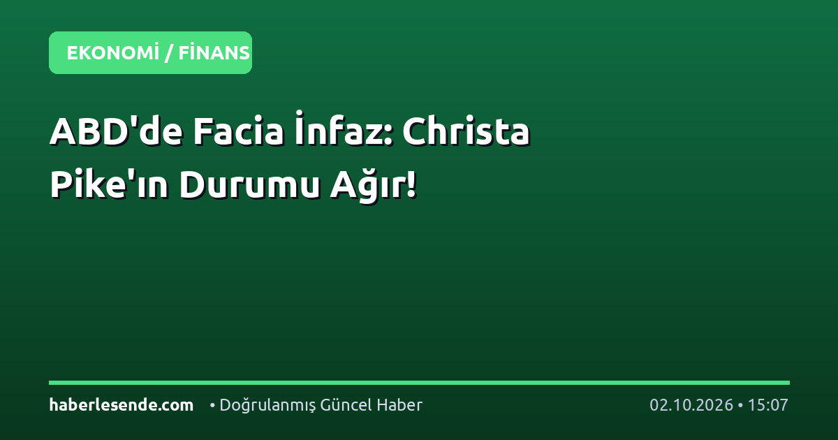 ABD'de Facia İnfaz: Christa Pike'ın Durumu Ağır!