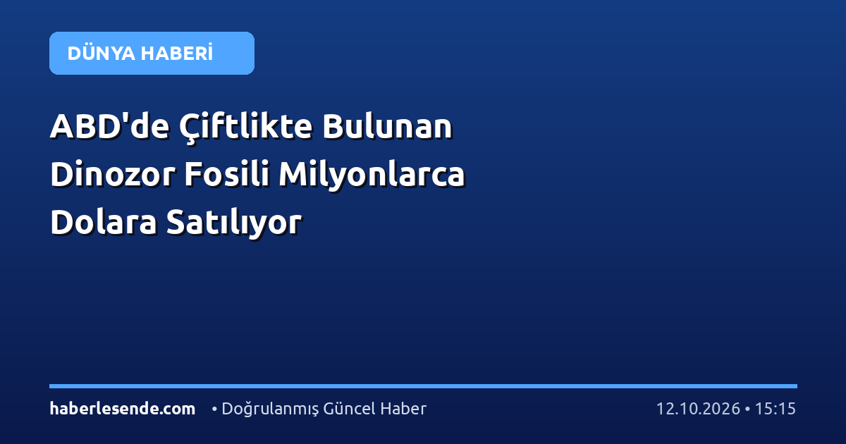 ABD'de Çiftlikte Bulunan Dinozor Fosili Milyonlarca Dolara Satılıyor