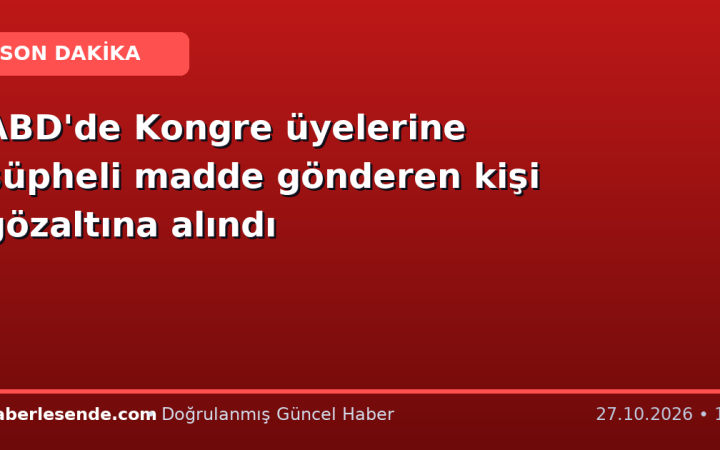 ABD'de Kongre üyelerine şüpheli madde gönderen kişi gözaltına alındı