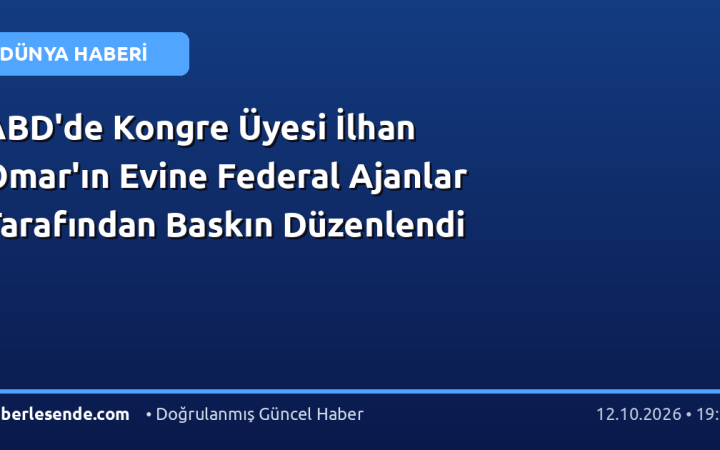 ABD'de Kongre Üyesi İlhan Omar'ın Evine Federal Ajanlar Tarafından Baskın Düzenlendi