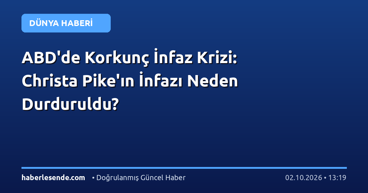 ABD'de Korkunç İnfaz Krizi: Christa Pike'ın İnfazı Neden Durduruldu?