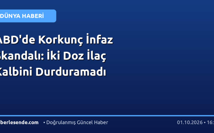 ABD'de Korkunç İnfaz Skandalı: İki Doz İlaç Kalbini Durduramadı