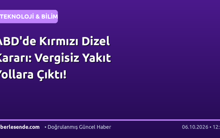 ABD'de Kırmızı Dizel Kararı: Vergisiz Yakıt Yollara Çıktı!