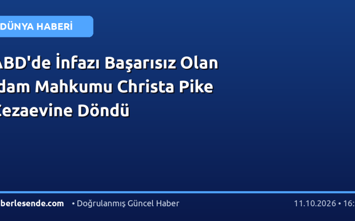 ABD'de İnfazı Başarısız Olan İdam Mahkumu Christa Pike Cezaevine Döndü