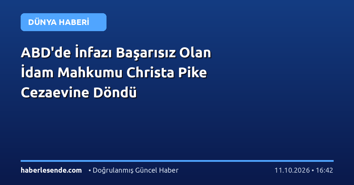 ABD'de İnfazı Başarısız Olan İdam Mahkumu Christa Pike Cezaevine Döndü