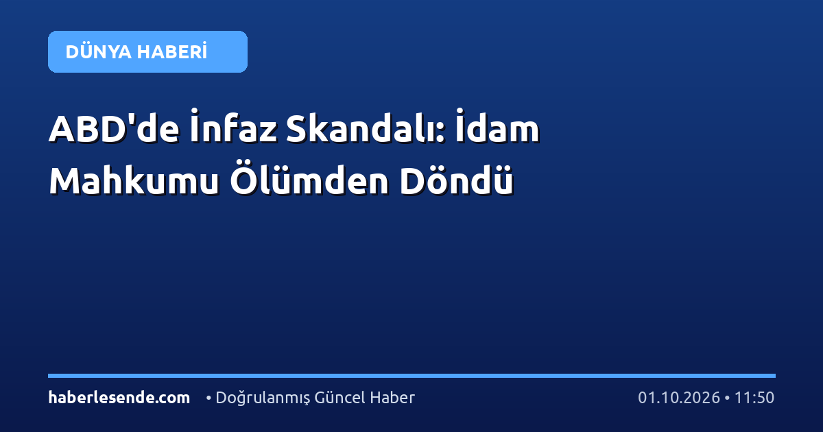 ABD'de İnfaz Skandalı: İdam Mahkumu Ölümden Döndü