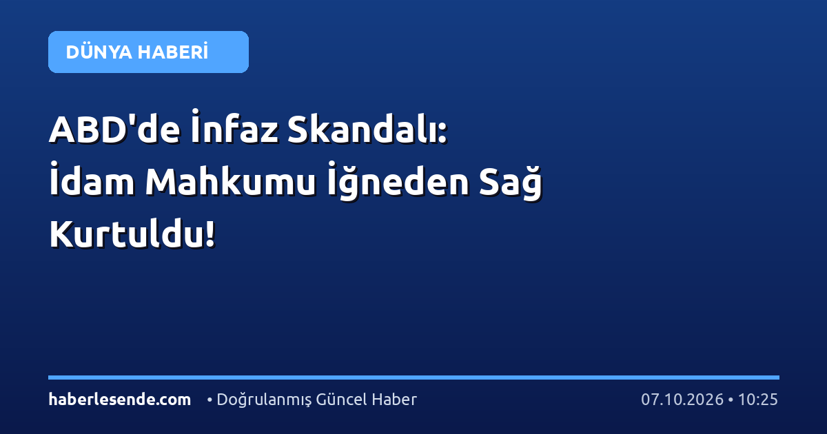 ABD'de İnfaz Skandalı: İdam Mahkumu İğneden Sağ Kurtuldu!