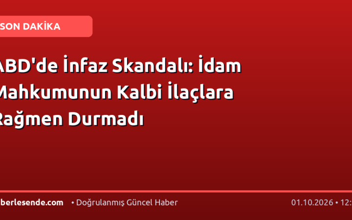 ABD'de İnfaz Skandalı: İdam Mahkumunun Kalbi İlaçlara Rağmen Durmadı