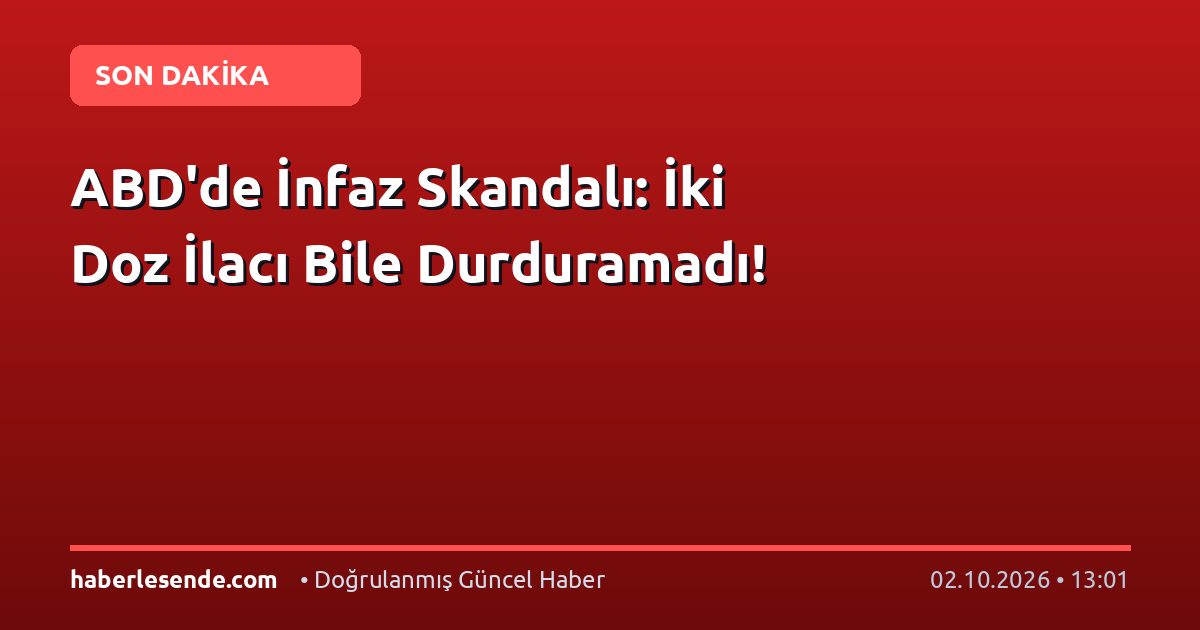 ABD'de İnfaz Skandalı: İki Doz İlacı Bile Durduramadı!