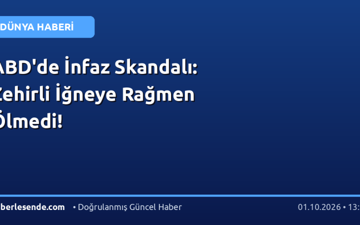ABD'de İnfaz Skandalı: Zehirli İğneye Rağmen Ölmedi!
