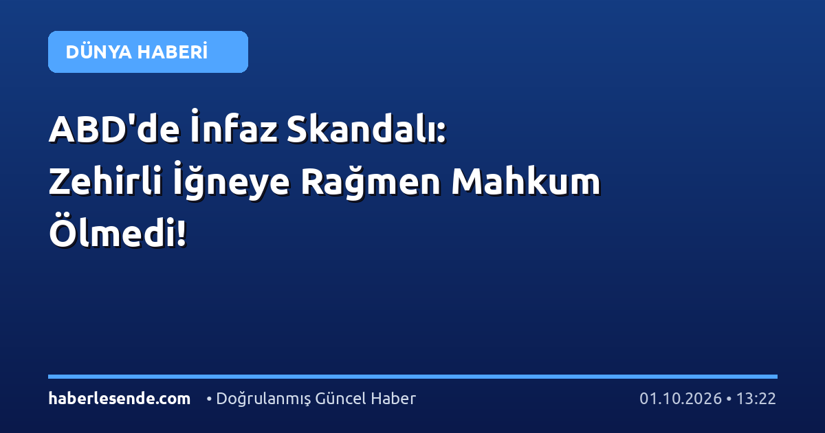 ABD'de İnfaz Skandalı: Zehirli İğneye Rağmen Mahkum Ölmedi!