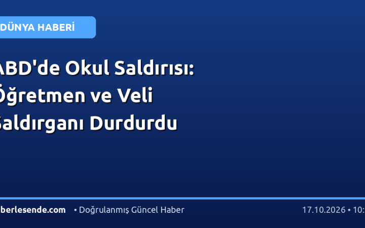 ABD'de Okul Saldırısı: Öğretmen ve Veli Saldırganı Durdurdu