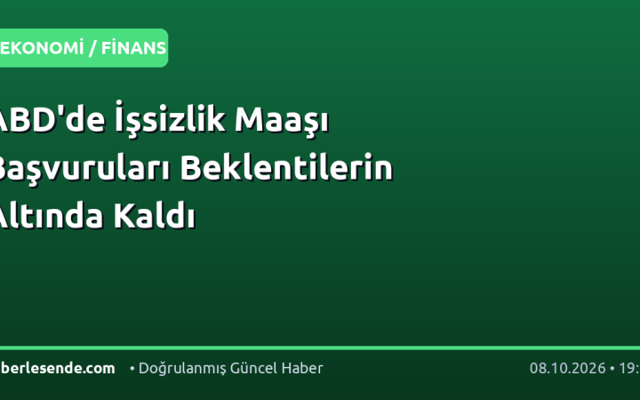 ABD'de İşsizlik Maaşı Başvuruları Beklentilerin Altında Kaldı