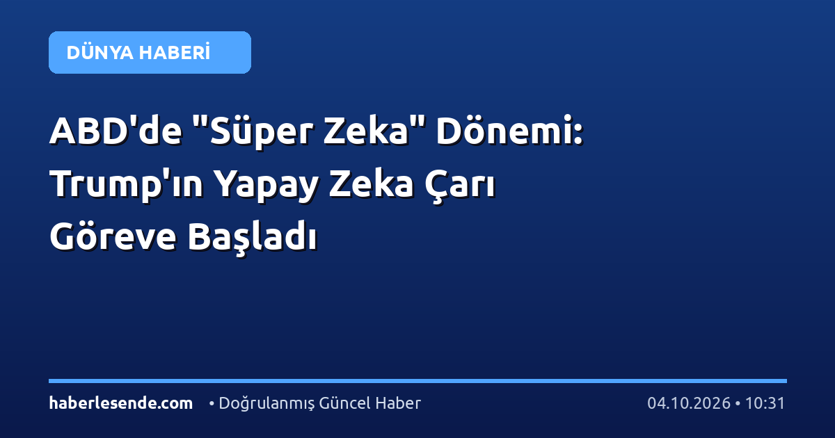 ABD'de "Süper Zeka" Dönemi: Trump'ın Yapay Zeka Çarı Göreve Başladı