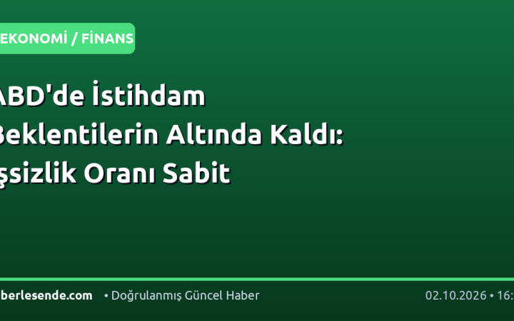 ABD'de İstihdam Beklentilerin Altında Kaldı: İşsizlik Oranı Sabit