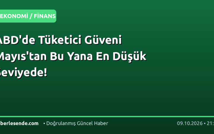 ABD'de Tüketici Güveni Mayıs'tan Bu Yana En Düşük Seviyede!