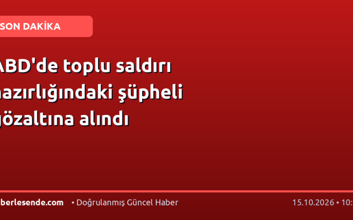 ABD'de toplu saldırı hazırlığındaki şüpheli gözaltına alındı