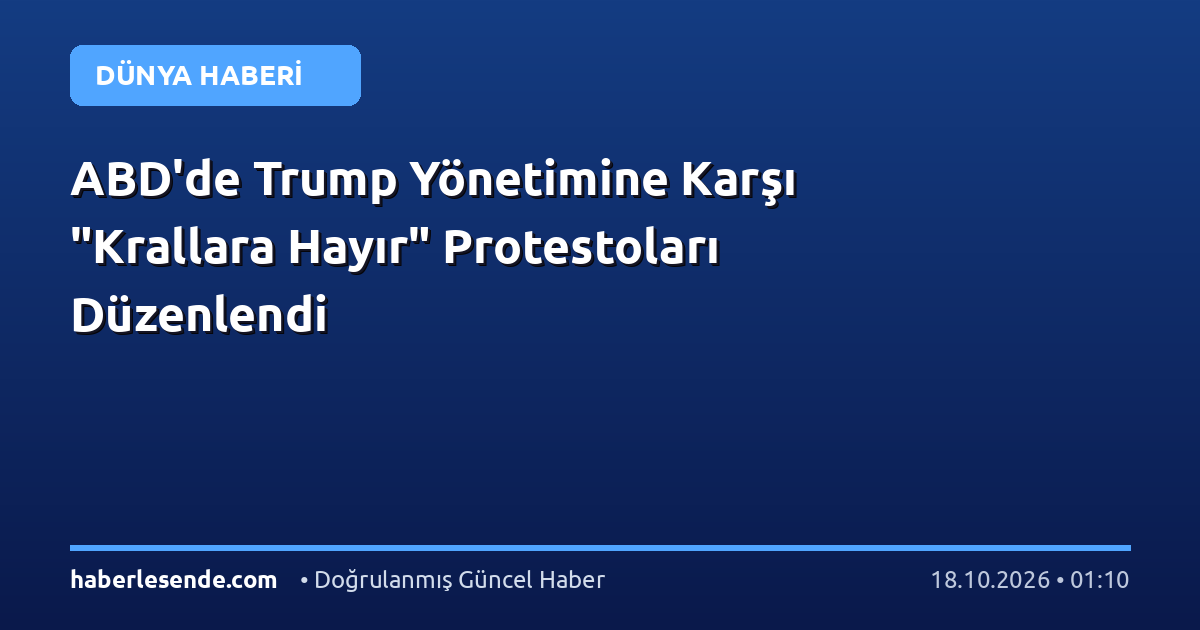 ABD'de Trump Yönetimine Karşı "Krallara Hayır" Protestoları Düzenlendi