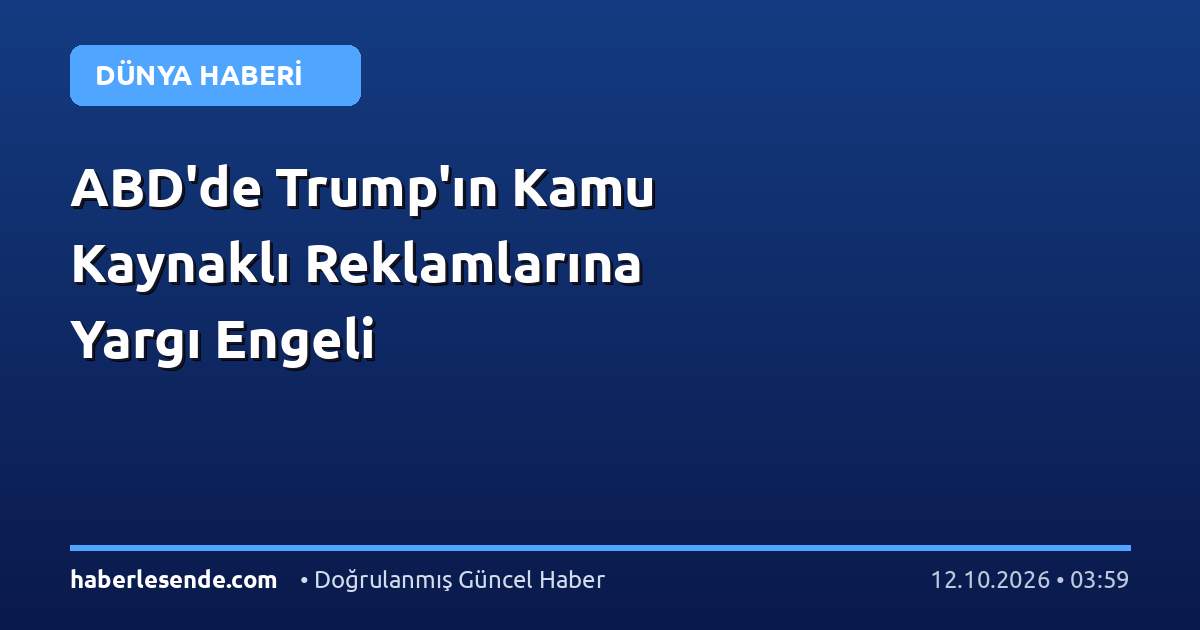 ABD'de Trump'ın Kamu Kaynaklı Reklamlarına Yargı Engeli