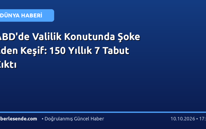ABD'de Valilik Konutunda Şoke Eden Keşif: 150 Yıllık 7 Tabut Çıktı