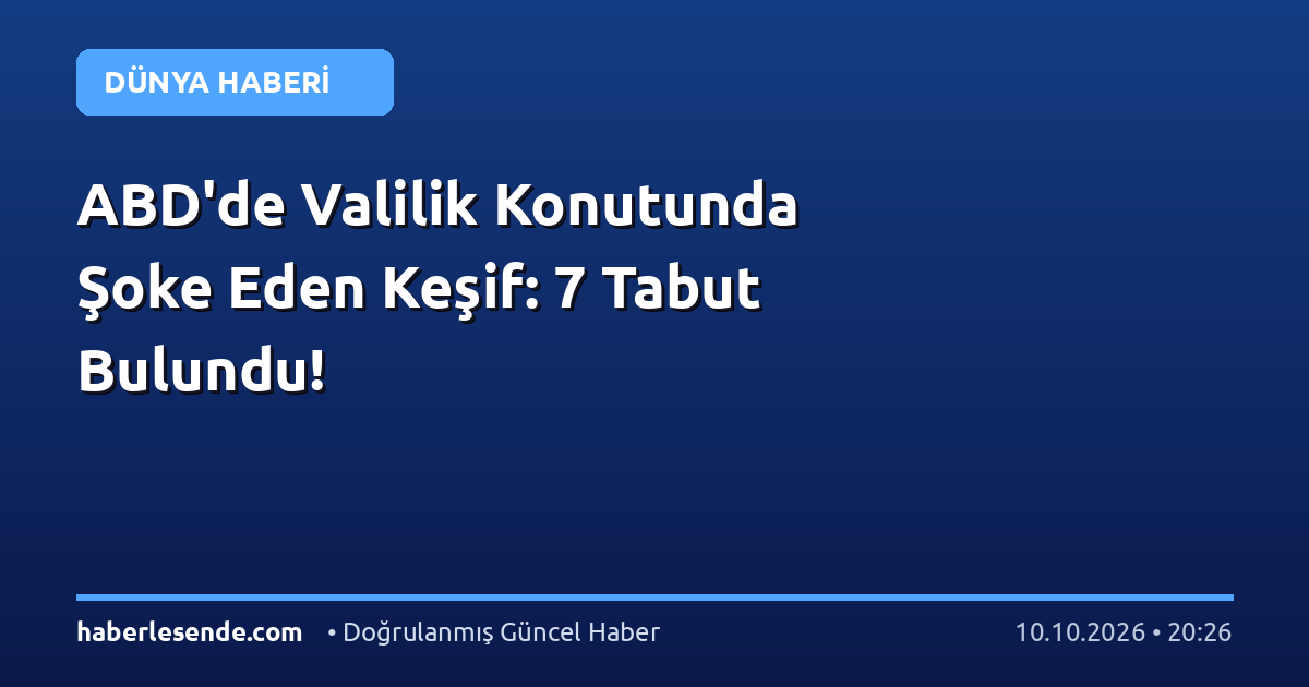 ABD'de Valilik Konutunda Şoke Eden Keşif: 7 Tabut Bulundu!