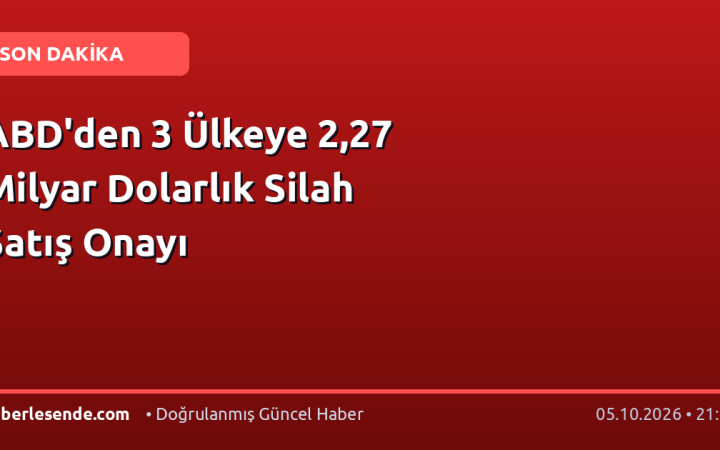 ABD'den 3 Ülkeye 2,27 Milyar Dolarlık Silah Satış Onayı