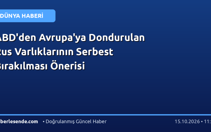 ABD'den Avrupa'ya Dondurulan Rus Varlıklarının Serbest Bırakılması Önerisi