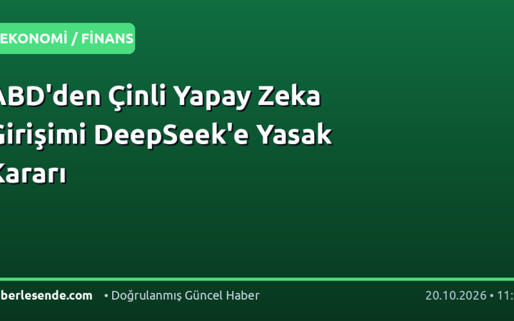 ABD'den Çinli Yapay Zeka Girişimi DeepSeek'e Yasak Kararı