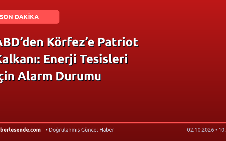 ABD’den Körfez’e Patriot Kalkanı: Enerji Tesisleri İçin Alarm Durumu