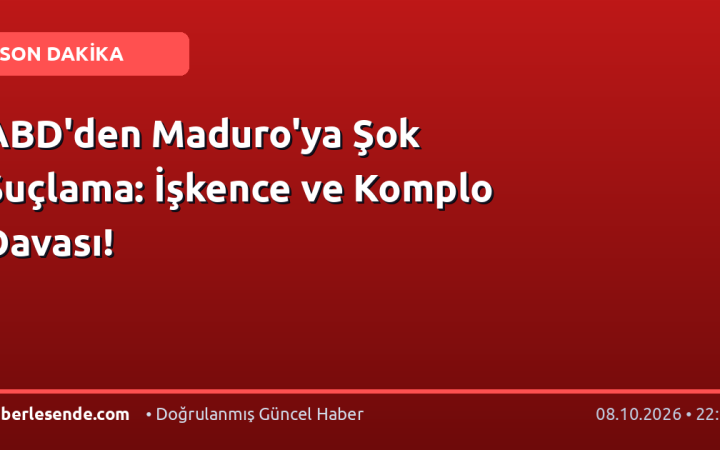 ABD'den Maduro'ya Şok Suçlama: İşkence ve Komplo Davası!