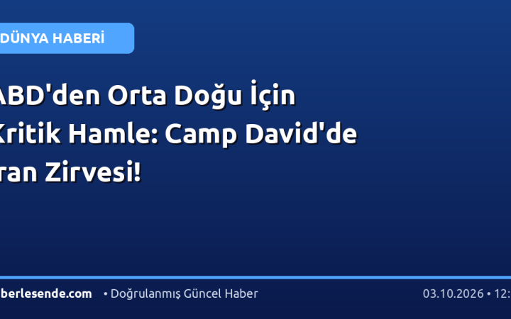 ABD'den Orta Doğu İçin Kritik Hamle: Camp David'de İran Zirvesi!