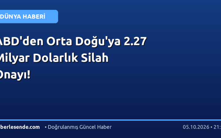 ABD'den Orta Doğu'ya 2.27 Milyar Dolarlık Silah Onayı!