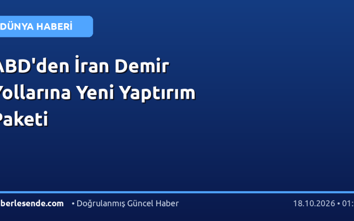 ABD'den İran Demir Yollarına Yeni Yaptırım Paketi