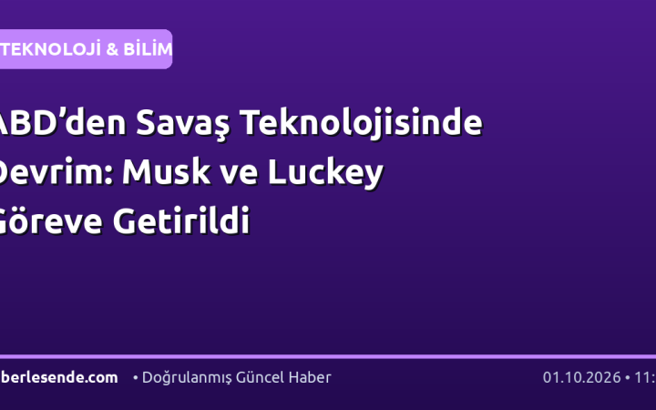 ABD’den Savaş Teknolojisinde Devrim: Musk ve Luckey Göreve Getirildi