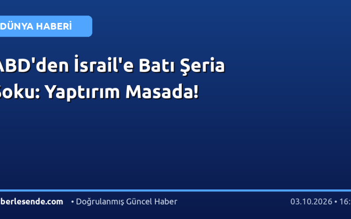 ABD'den İsrail'e Batı Şeria Şoku: Yaptırım Masada!