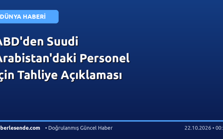 ABD'den Suudi Arabistan'daki Personel İçin Tahliye Açıklaması