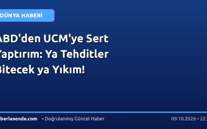 ABD'den UCM'ye Sert Yaptırım: Ya Tehditler Bitecek ya Yıkım!