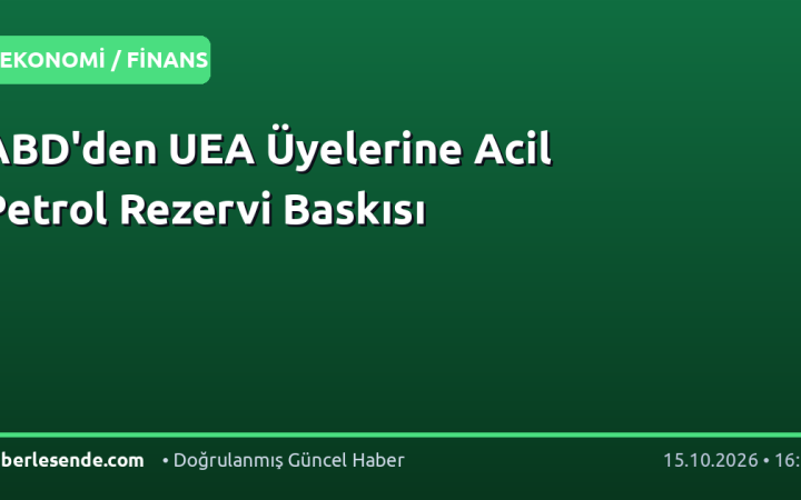 ABD'den UEA Üyelerine Acil Petrol Rezervi Baskısı