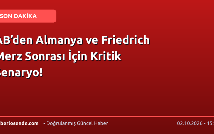 AB’den Almanya ve Friedrich Merz Sonrası İçin Kritik Senaryo!