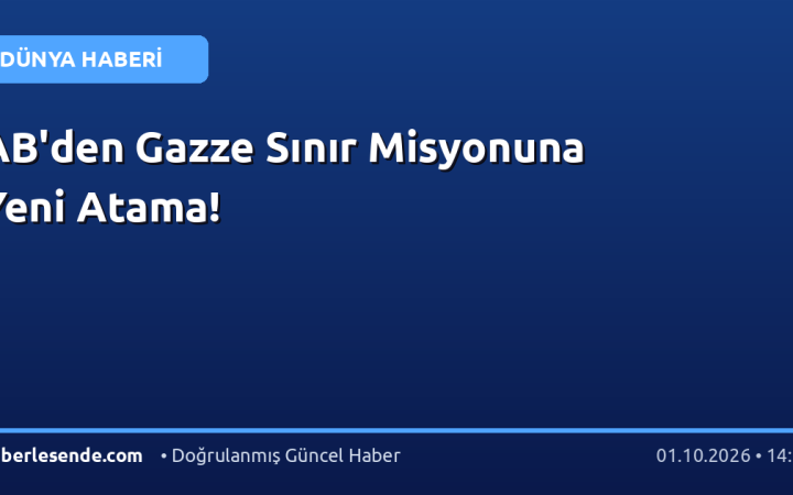 AB'den Gazze Sınır Misyonuna Yeni Atama!