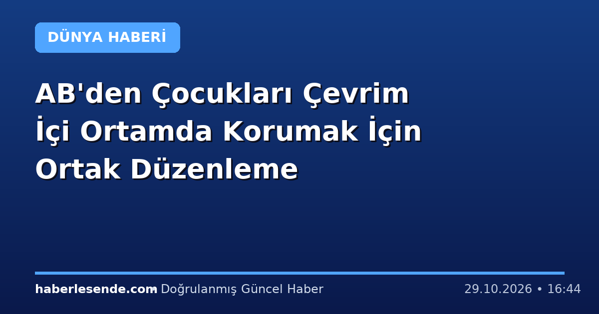 AB'den Çocukları Çevrim İçi Ortamda Korumak İçin Ortak Düzenleme