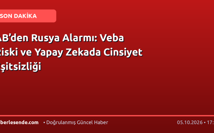 AB’den Rusya Alarmı: Veba Riski ve Yapay Zekada Cinsiyet Eşitsizliği