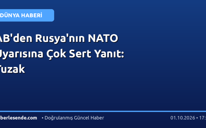 AB'den Rusya'nın NATO Uyarısına Çok Sert Yanıt: Tuzak