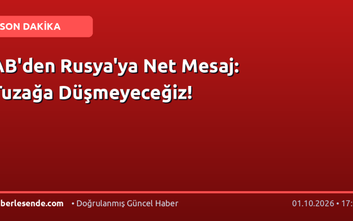 AB'den Rusya'ya Net Mesaj: Tuzağa Düşmeyeceğiz!