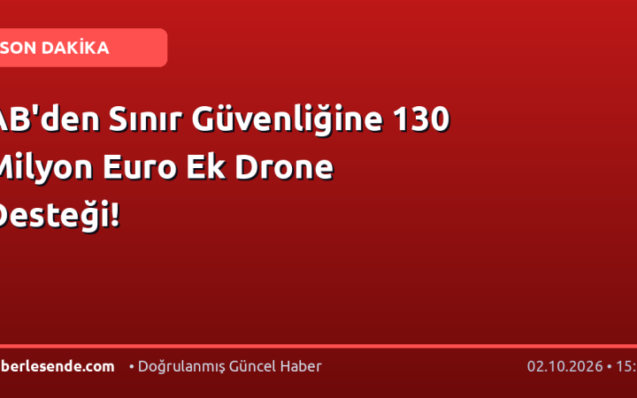 AB'den Sınır Güvenliğine 130 Milyon Euro Ek Drone Desteği!