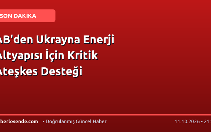 AB'den Ukrayna Enerji Altyapısı İçin Kritik Ateşkes Desteği