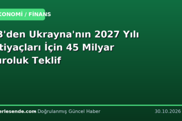 AB'den Ukrayna'nın 2027 Yılı İhtiyaçları İçin 45 Milyar Euroluk Teklif
